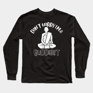 Don't Worry I'm A Buddhist Long Sleeve T-Shirt